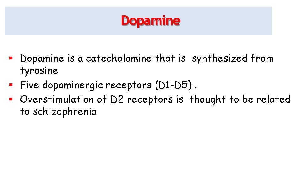 Dopamine is a catecholamine that is synthesized from tyrosine Five dopaminergic receptors (D 1