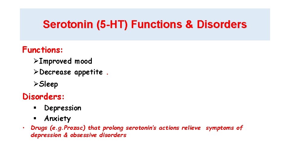 Serotonin (5 -HT) Functions & Disorders Functions: Improved mood Decrease appetite. Sleep Disorders: Depression
