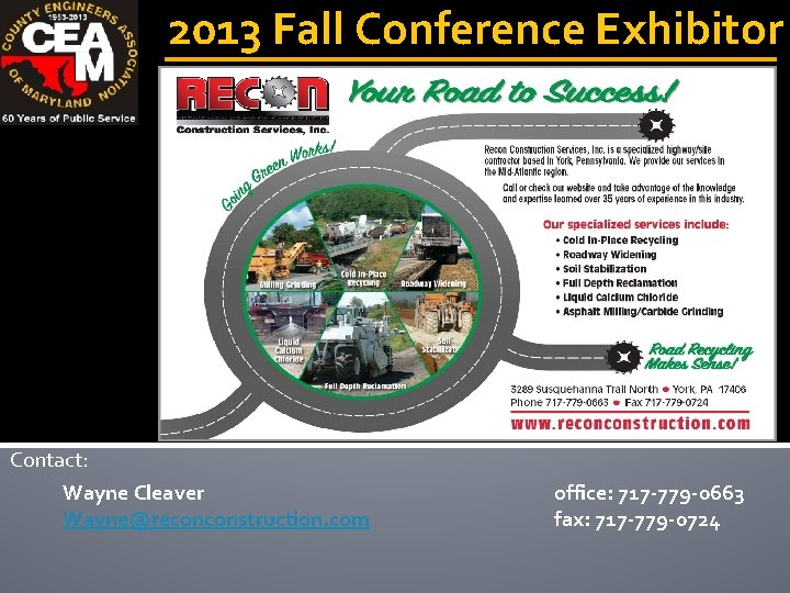 2013 Fall Conference Exhibitor Contact: Wayne Cleaver Wayne@reconconstruction. com office: 717 -779 -0663 fax: