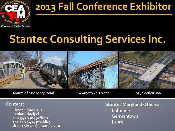 2013 Fall Conference Exhibitor Stantec Consulting Services Inc. Mouth of Monocacy Road Contact: Simon,