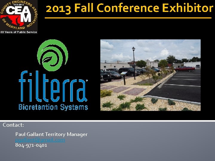 2013 Fall Conference Exhibitor Contact: Paul Gallant Territory Manager pgallant@gmail. com 804 -971 -0401