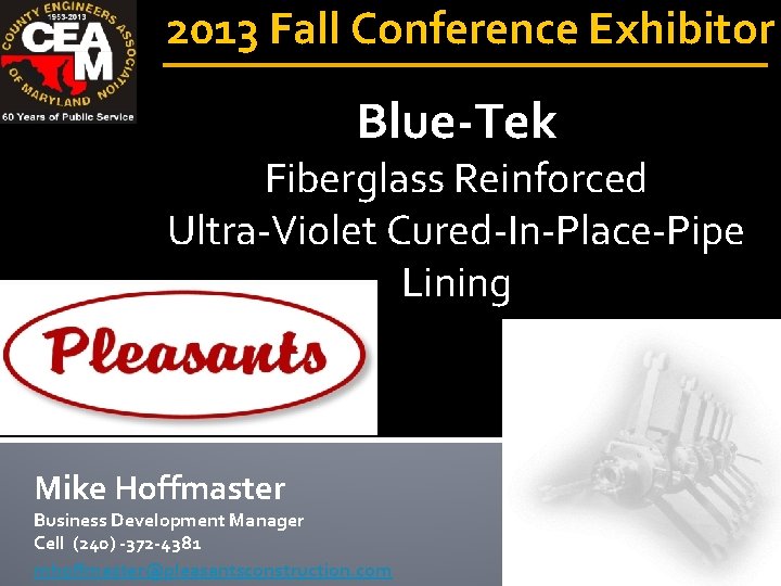 2013 Fall Conference Exhibitor Blue-Tek Fiberglass Reinforced Ultra-Violet Cured-In-Place-Pipe Lining Mike Hoffmaster Business Development