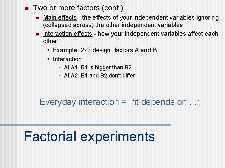 n Two or more factors (cont. ) n n Main effects - the effects