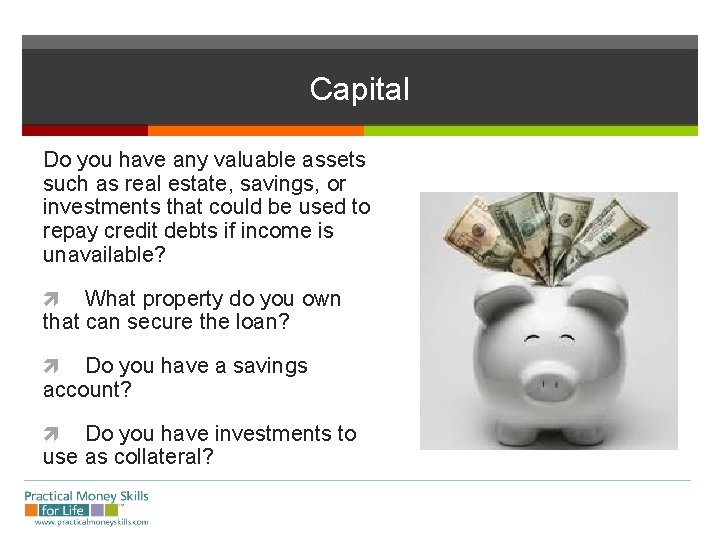 Capital Do you have any valuable assets such as real estate, savings, or investments