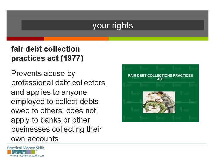 your rights fair debt collection practices act (1977) Prevents abuse by professional debt collectors,