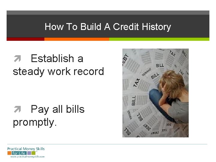 How To Build A Credit History Establish a steady work record Pay all bills