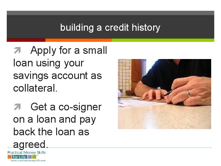 building a credit history Apply for a small loan using your savings account as