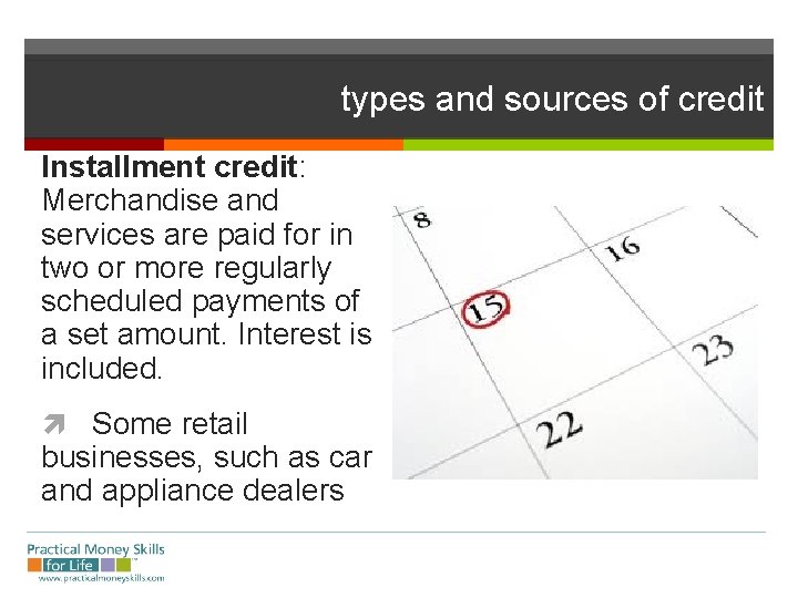 types and sources of credit Installment credit: Merchandise and services are paid for in