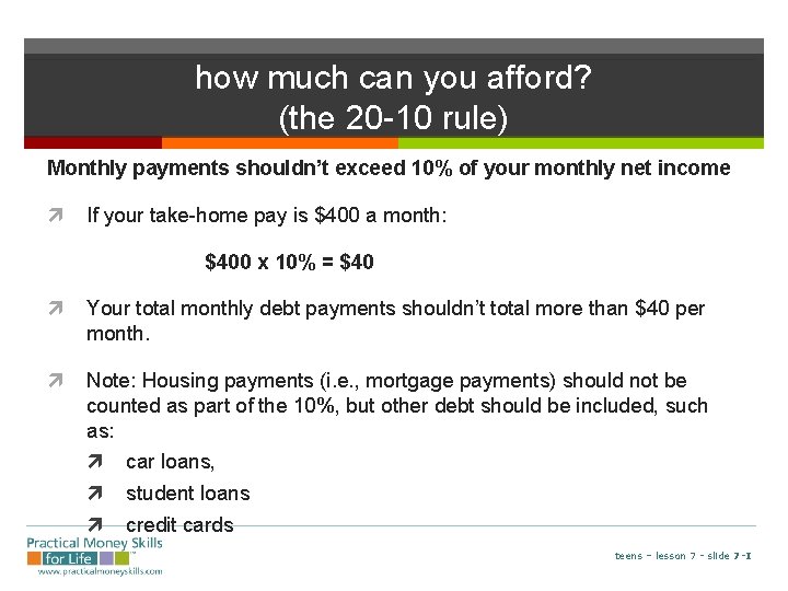 how much can you afford? (the 20 -10 rule) Monthly payments shouldn’t exceed 10%