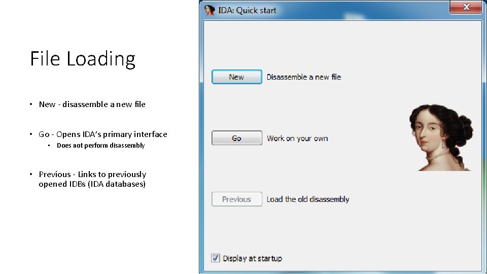 File Loading • New - disassemble a new file • Go - Opens IDA’s
