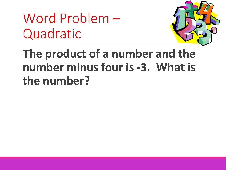 Word Problem – Quadratic The product of a number and the number minus four Word Problem – Quadratic The product of a number and the number minus four