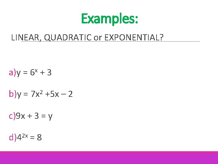Examples: LINEAR, QUADRATIC or EXPONENTIAL? a)y = 6 x + 3 b)y = 7 Examples: LINEAR, QUADRATIC or EXPONENTIAL? a)y = 6 x + 3 b)y = 7