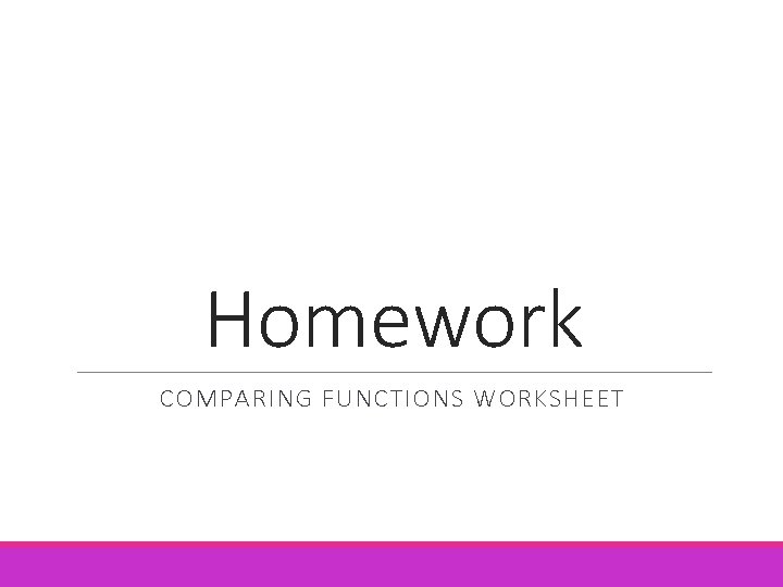 Homework COMPARING FUNCTIONS WORKSHEET Homework COMPARING FUNCTIONS WORKSHEET