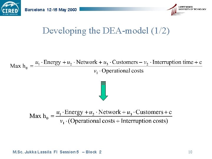 Barcelona 12 -15 May 2003 Developing the DEA-model (1/2) M. Sc. Jukka Lassila FI