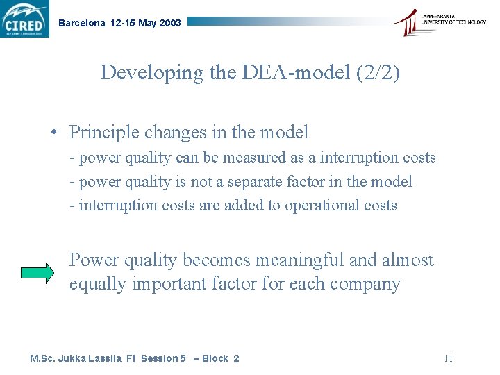 Barcelona 12 -15 May 2003 Developing the DEA-model (2/2) • Principle changes in the