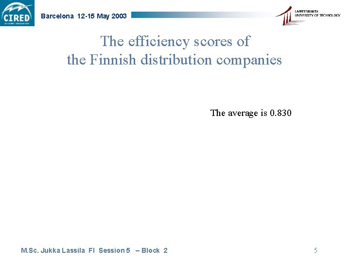 Barcelona 12 -15 May 2003 The efficiency scores of the Finnish distribution companies The