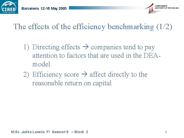 Barcelona 12 -15 May 2003 The effects of the efficiency benchmarking (1/2) 1) Directing