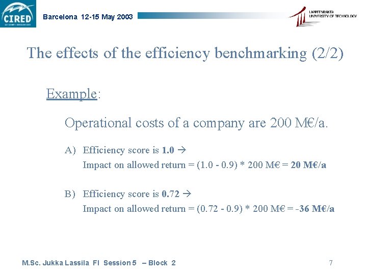 Barcelona 12 -15 May 2003 The effects of the efficiency benchmarking (2/2) Example: Operational