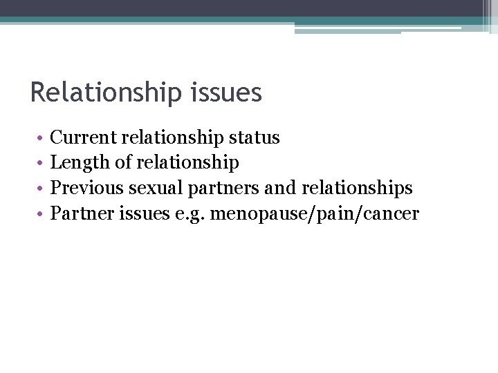 Relationship issues • • Current relationship status Length of relationship Previous sexual partners and