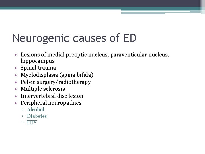 Neurogenic causes of ED • Lesions of medial preoptic nucleus, paraventicular nucleus, hippocampus •