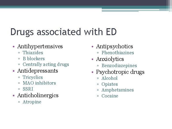 Drugs associated with ED • Antihypertensives ▫ Thiazides ▫ B blockers ▫ Centrally acting