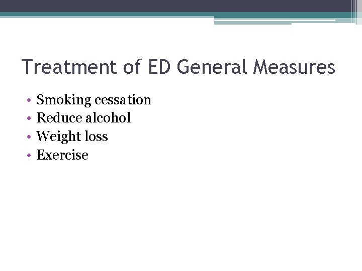 Treatment of ED General Measures • • Smoking cessation Reduce alcohol Weight loss Exercise