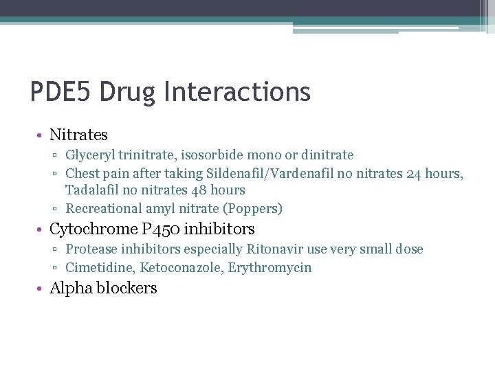 PDE 5 Drug Interactions • Nitrates ▫ Glyceryl trinitrate, isosorbide mono or dinitrate ▫