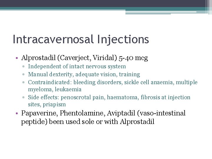 Intracavernosal Injections • Alprostadil (Caverject, Viridal) 5 -40 mcg ▫ Independent of intact nervous