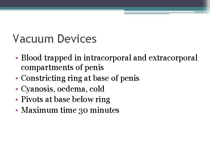 Vacuum Devices • Blood trapped in intracorporal and extracorporal compartments of penis • Constricting