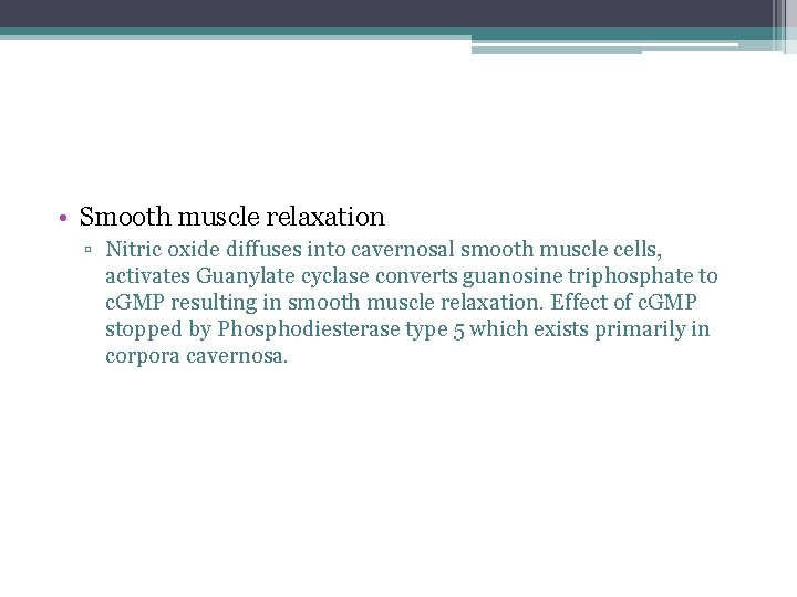  • Smooth muscle relaxation ▫ Nitric oxide diffuses into cavernosal smooth muscle cells,