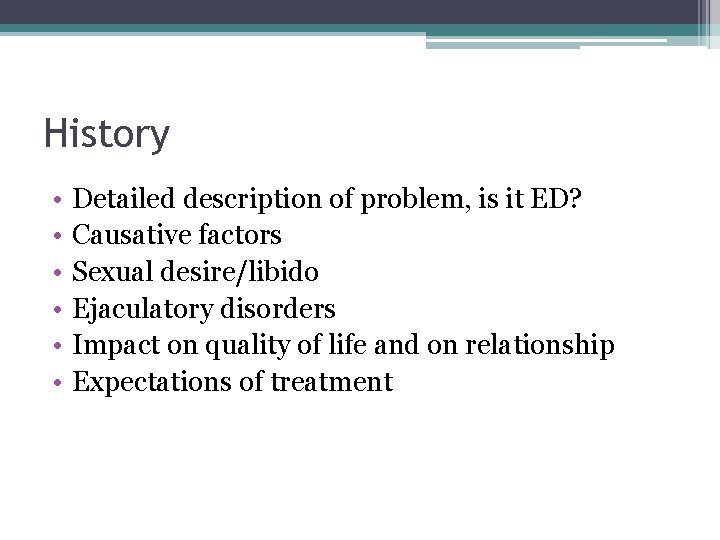 History • • • Detailed description of problem, is it ED? Causative factors Sexual