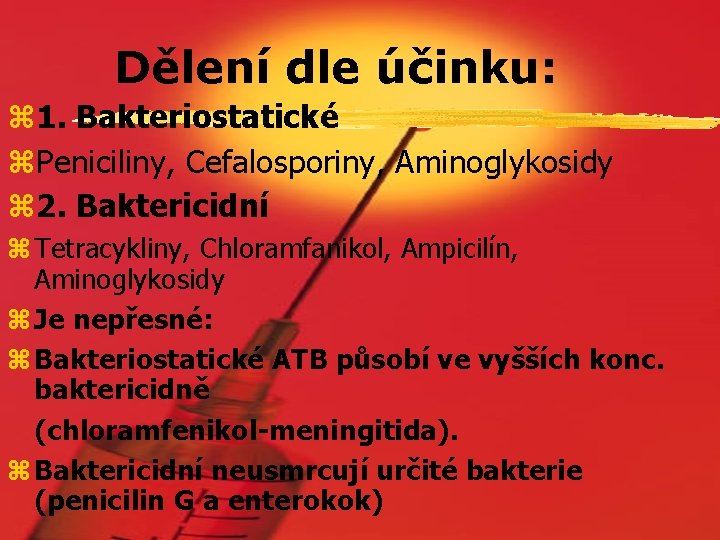 Dělení dle účinku: z 1. Bakteriostatické z. Peniciliny, Cefalosporiny, Aminoglykosidy z 2. Baktericidní z