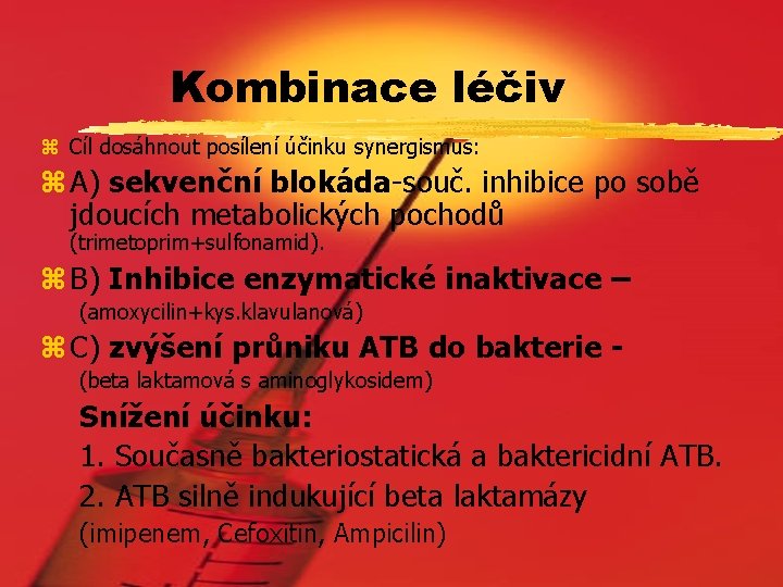 Kombinace léčiv z Cíl dosáhnout posílení účinku synergismus: z A) sekvenční blokáda-souč. inhibice po