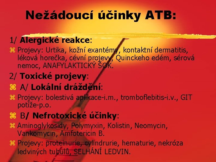 Nežádoucí účinky ATB: 1/ Alergické reakce: z Projevy: Urtika, kožní exantémy, kontaktní dermatitis, léková