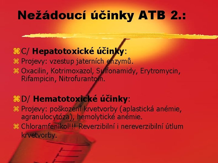 Nežádoucí účinky ATB 2. : z C/ Hepatotoxické účinky: z Projevy: vzestup jaterních enzymů.