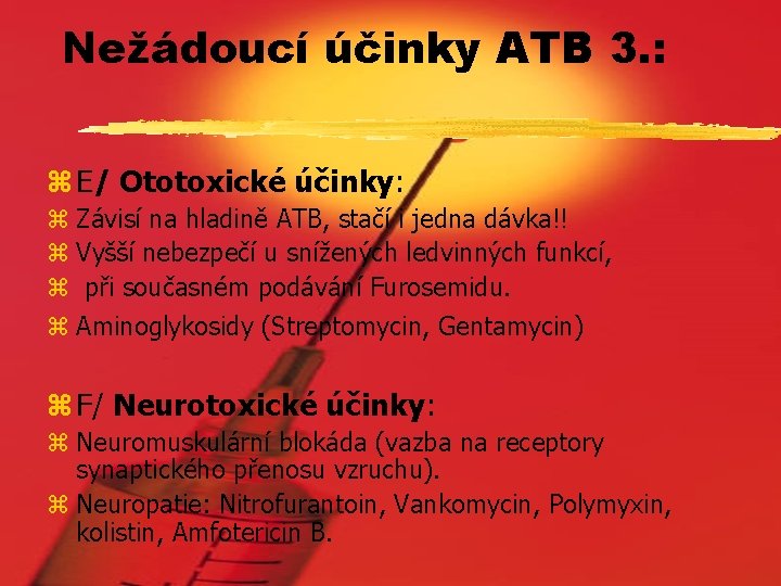 Nežádoucí účinky ATB 3. : z E/ Ototoxické účinky: z Závisí na hladině ATB,