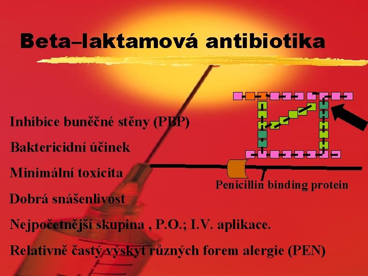 Beta–laktamová antibiotika Inhibice buněčné stěny (PBP) Baktericidní účinek Minimální toxicita Dobrá snášenlivost Penicillin binding