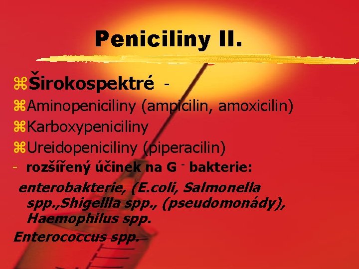 Peniciliny II. zŠirokospektré z. Aminopeniciliny (ampicilin, amoxicilin) z. Karboxypeniciliny z. Ureidopeniciliny (piperacilin) - rozšířený