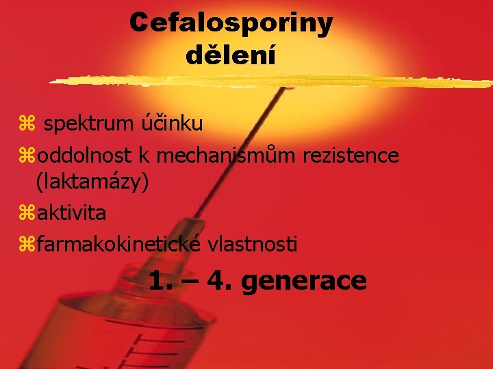 Cefalosporiny dělení z spektrum účinku zoddolnost k mechanismům rezistence (laktamázy) zaktivita zfarmakokinetické vlastnosti 1.