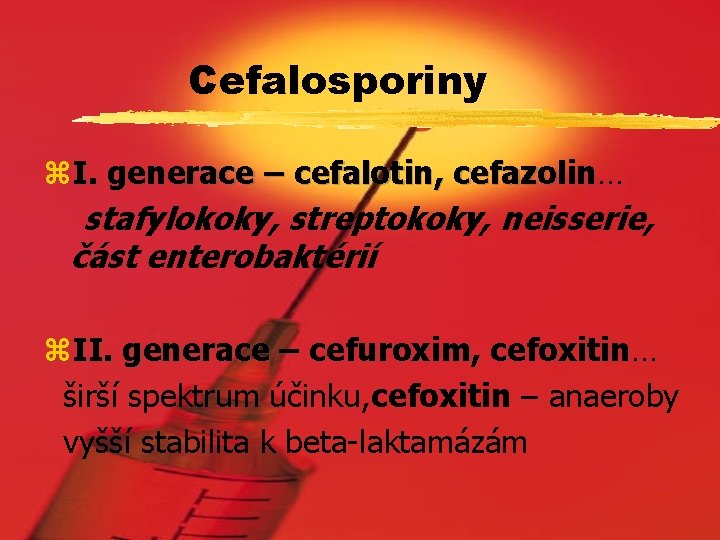 Cefalosporiny z. I. generace – cefalotin, cefazolin… stafylokoky, streptokoky, neisserie, část enterobaktérií z. II.