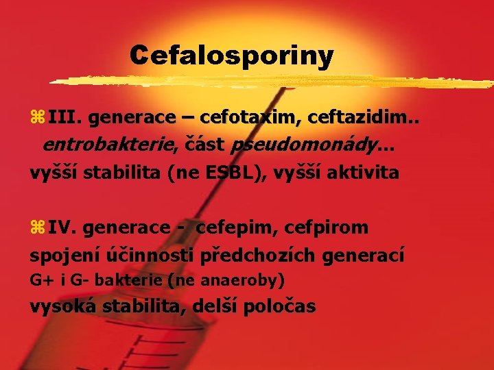 Cefalosporiny z III. generace – cefotaxim, ceftazidim. . entrobakterie, část pseudomonády… vyšší stabilita (ne