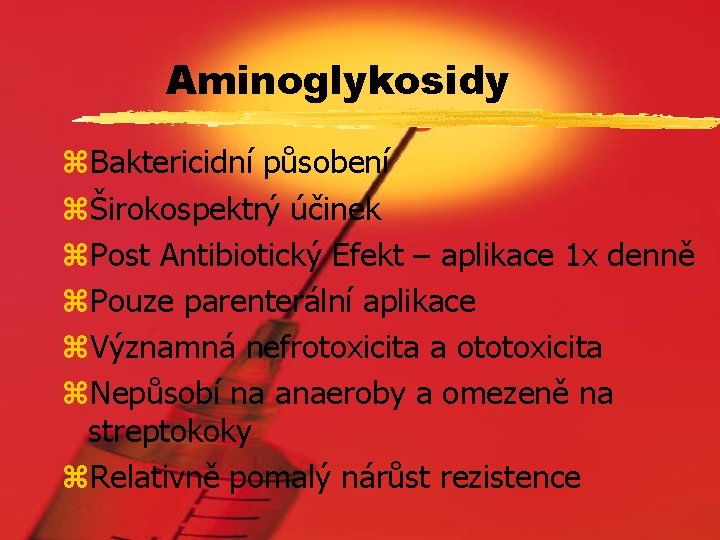 Aminoglykosidy z. Baktericidní působení zŠirokospektrý účinek z. Post Antibiotický Efekt – aplikace 1 x