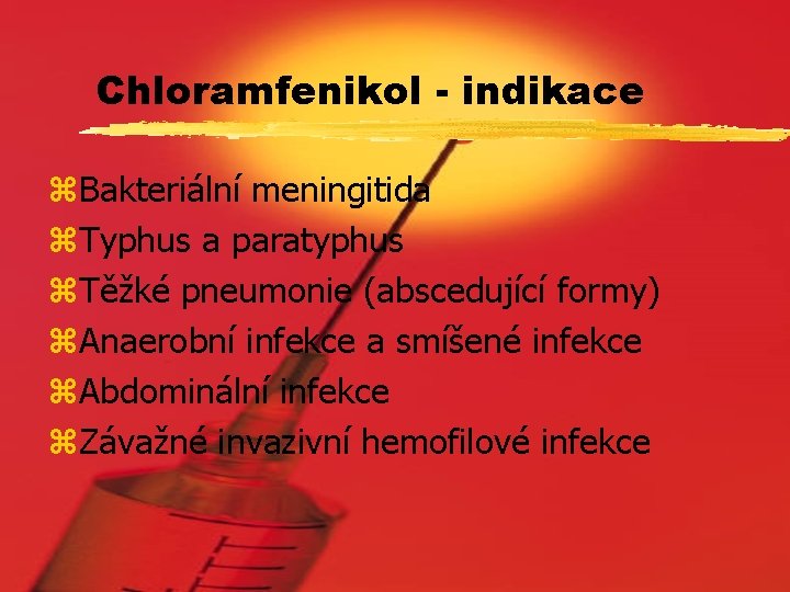 Chloramfenikol - indikace z. Bakteriální meningitida z. Typhus a paratyphus z. Těžké pneumonie (abscedující