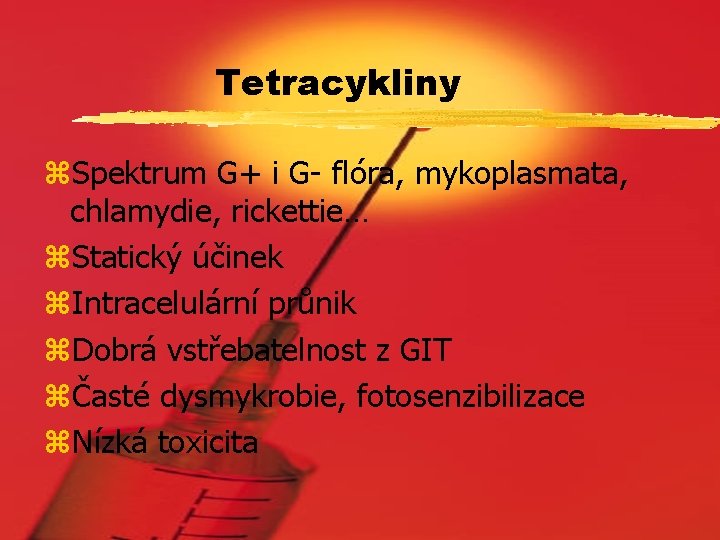 Tetracykliny z. Spektrum G+ i G- flóra, mykoplasmata, chlamydie, rickettie… z. Statický účinek z.