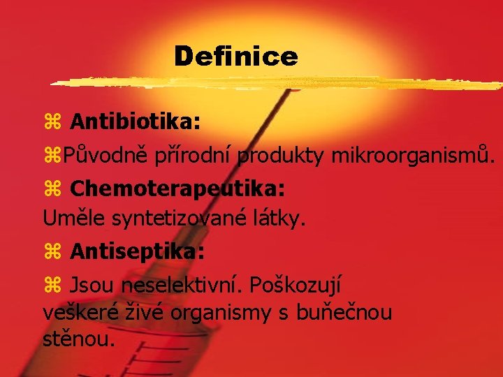 Definice z Antibiotika: z. Původně přírodní produkty mikroorganismů. z Chemoterapeutika: Uměle syntetizované látky. z