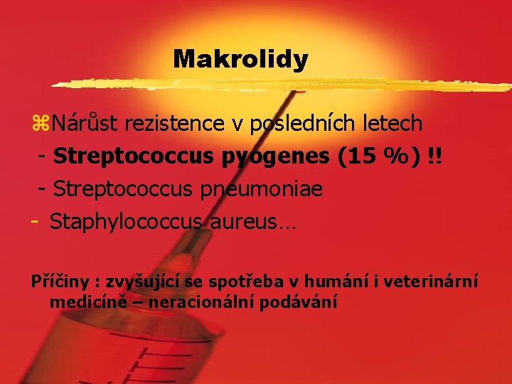 Makrolidy z. Nárůst rezistence v posledních letech - Streptococcus pyogenes (15 %) !! -