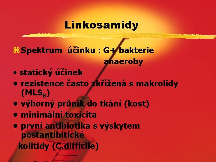Linkosamidy z Spektrum účinku : G+ bakterie anaeroby • statický účinek • rezistence často
