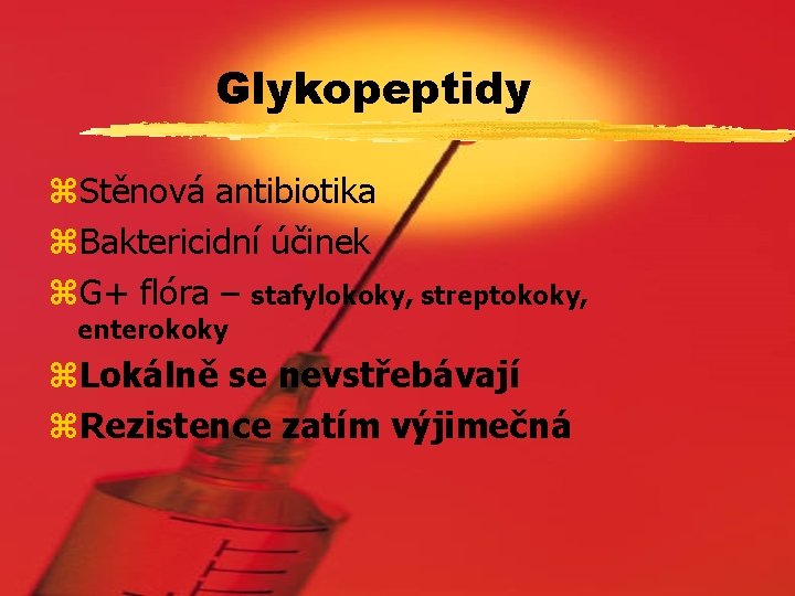 Glykopeptidy z. Stěnová antibiotika z. Baktericidní účinek z. G+ flóra – stafylokoky, streptokoky, enterokoky
