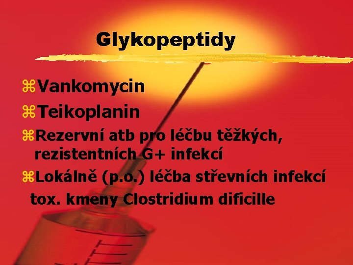 Glykopeptidy z. Vankomycin z. Teikoplanin z. Rezervní atb pro léčbu těžkých, rezistentních G+ infekcí