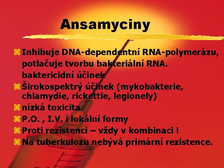 Ansamyciny z Inhibuje DNA-dependentní RNA-polymerázu, potlačuje tvorbu bakteriální RNA. baktericidní účinek z Širokospektrý účinek